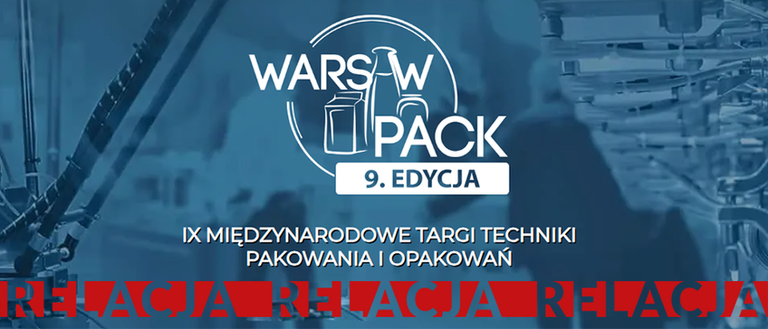 Relacja z 9. edycji międzynarodowych Targów techniki pakowania i opakowań Warsaw Pack